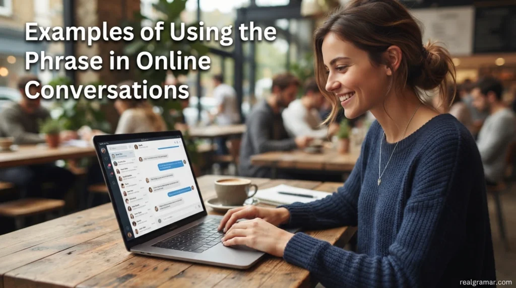 Examples of Using the Phrase in Online Conversations