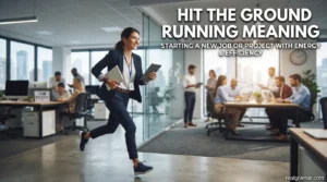 Hit the Ground Running Meaning